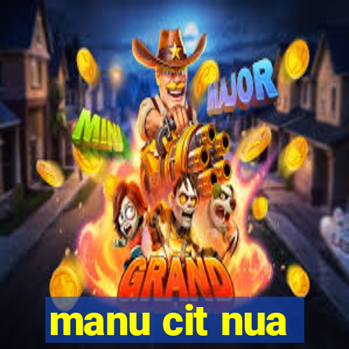 manu cit nua